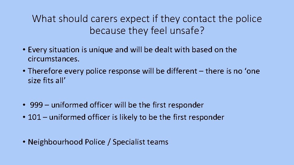 What should carers expect if they contact the police because they feel unsafe? •