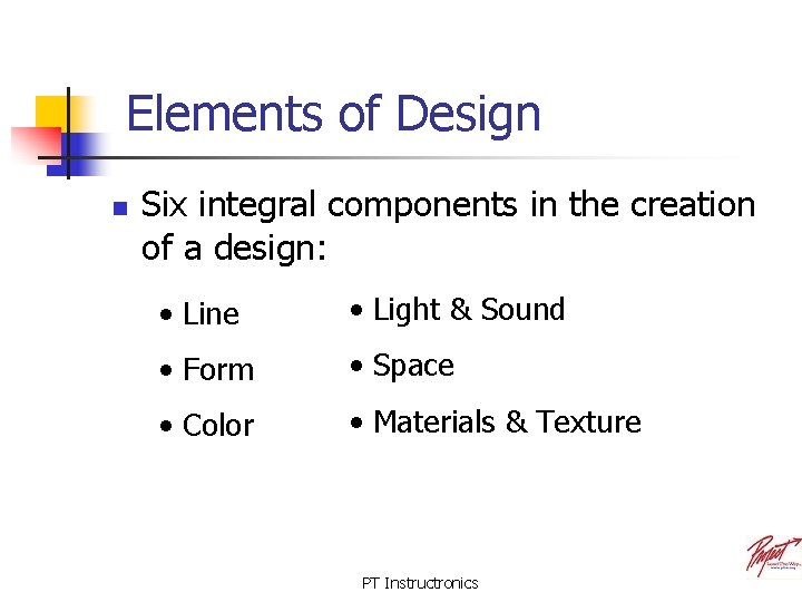 Elements of Design n Six integral components in the creation of a design: •