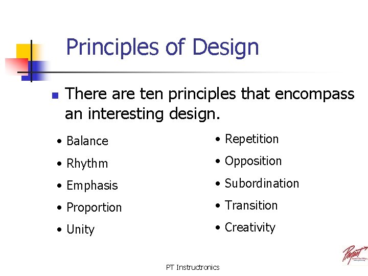 Principles of Design n There are ten principles that encompass an interesting design. •