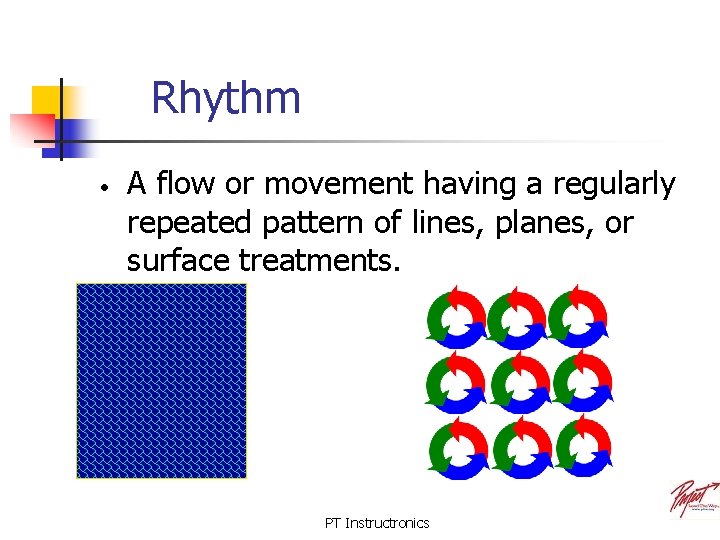 Rhythm • A flow or movement having a regularly repeated pattern of lines, planes,