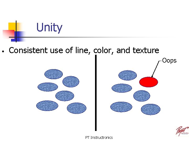 Unity • Consistent use of line, color, and texture Oops PT Instructronics 