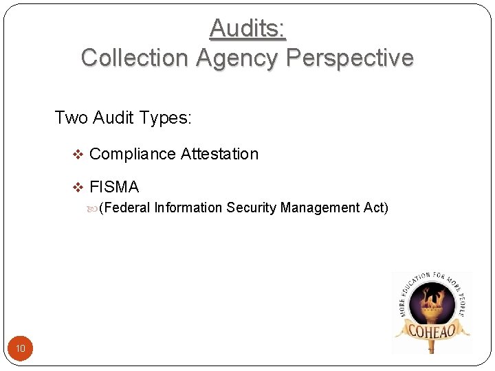 Audits: Collection Agency Perspective Two Audit Types: v Compliance Attestation v FISMA (Federal Information