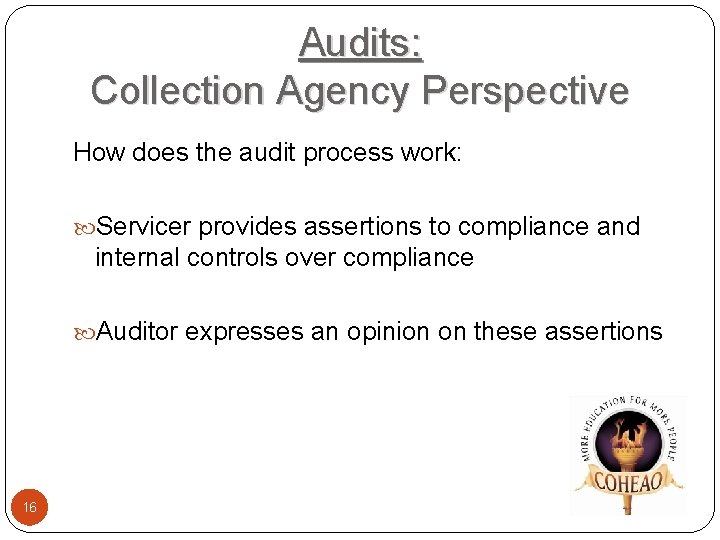 Audits: Collection Agency Perspective How does the audit process work: Servicer provides assertions to