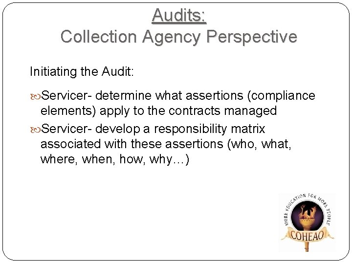 Audits: Collection Agency Perspective Initiating the Audit: Servicer- determine what assertions (compliance elements) apply