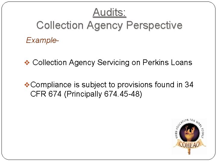 Audits: Collection Agency Perspective Examplev Collection Agency Servicing on Perkins Loans v Compliance is