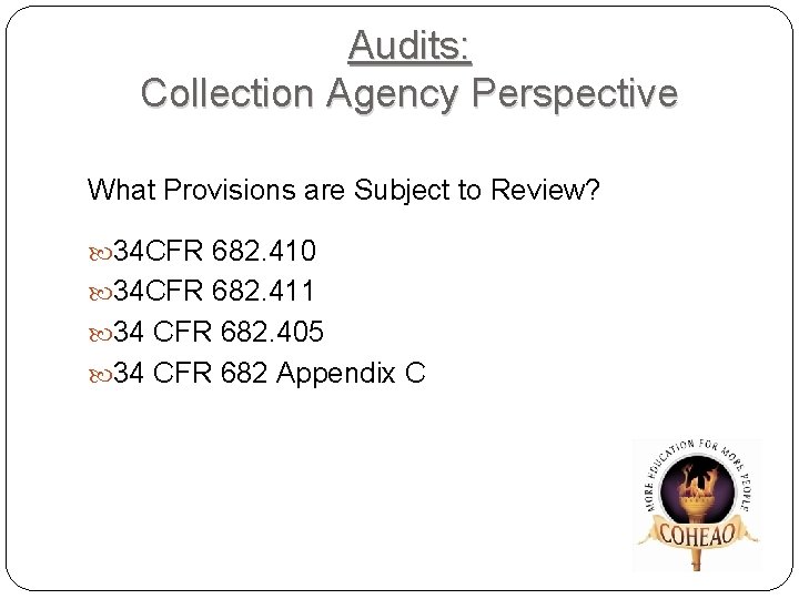 Audits: Collection Agency Perspective What Provisions are Subject to Review? 34 CFR 682. 410