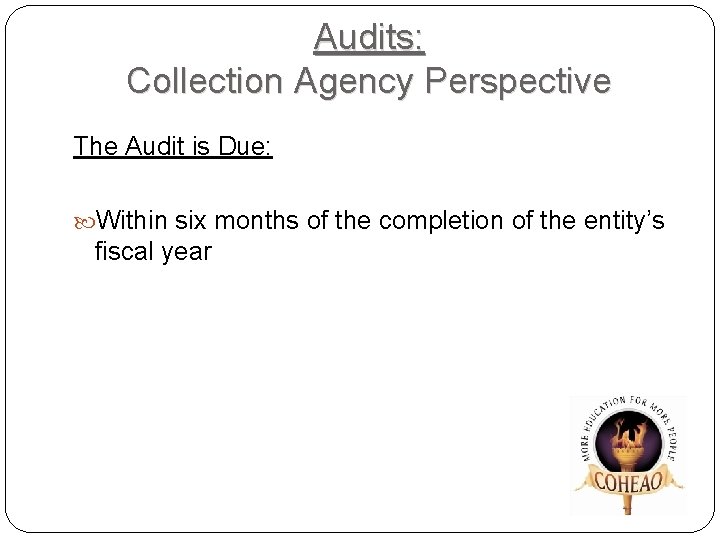 Audits: Collection Agency Perspective The Audit is Due: Within six months of the completion