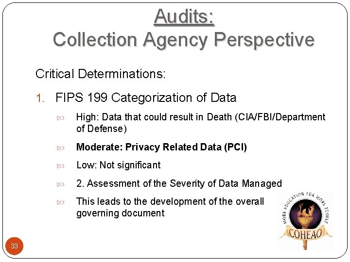 Audits: Collection Agency Perspective Critical Determinations: 1. FIPS 199 Categorization of Data 33 High: