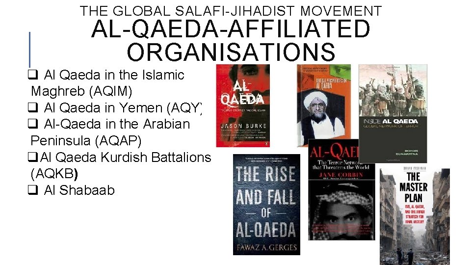 THE GLOBAL SALAFI-JIHADIST MOVEMENT AL-QAEDA-AFFILIATED ORGANISATIONS q Al Qaeda in the Islamic Maghreb (AQIM)