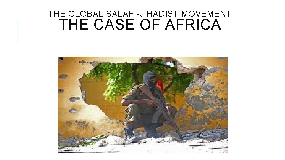 THE GLOBAL SALAFI-JIHADIST MOVEMENT THE CASE OF AFRICA 