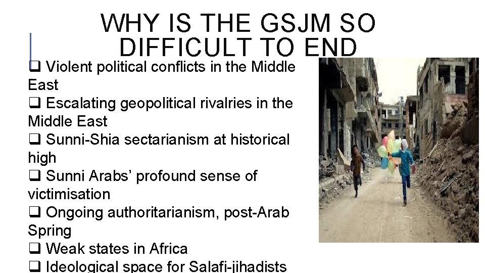 WHY IS THE GSJM SO DIFFICULT TO END q Violent political conflicts in the