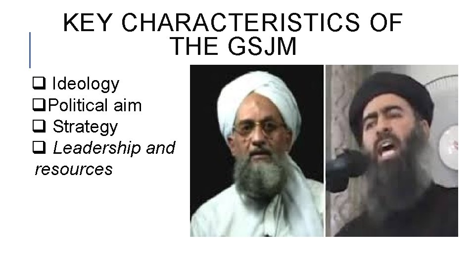 KEY CHARACTERISTICS OF THE GSJM q Ideology q. Political aim q Strategy q Leadership