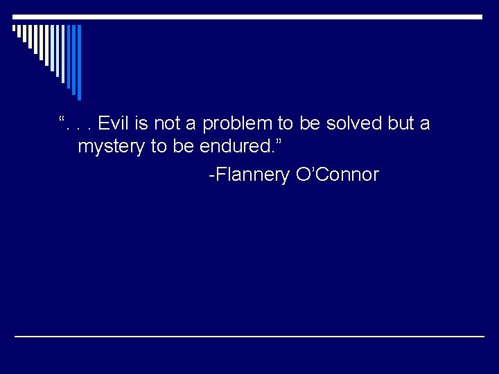 “. . . Evil is not a problem to be solved but a mystery