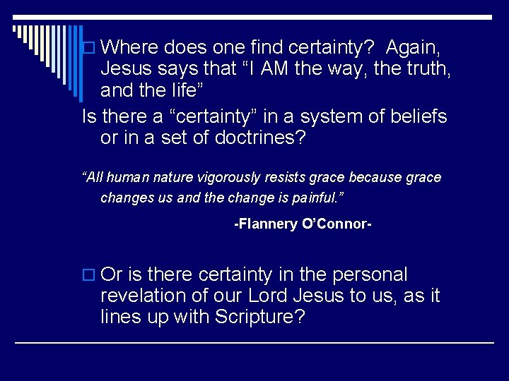 o Where does one find certainty? Again, Jesus says that “I AM the way,