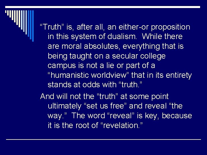 “Truth” is, after all, an either-or proposition in this system of dualism. While there