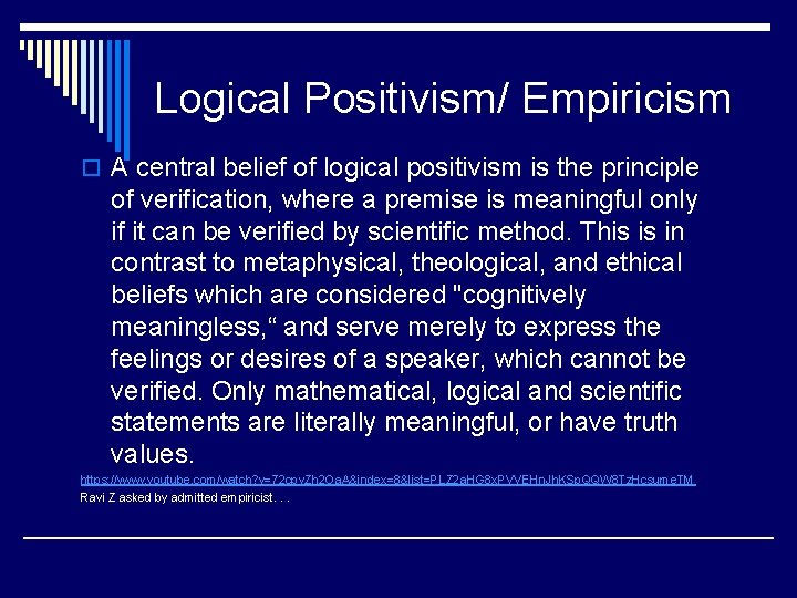 Logical Positivism/ Empiricism o A central belief of logical positivism is the principle of