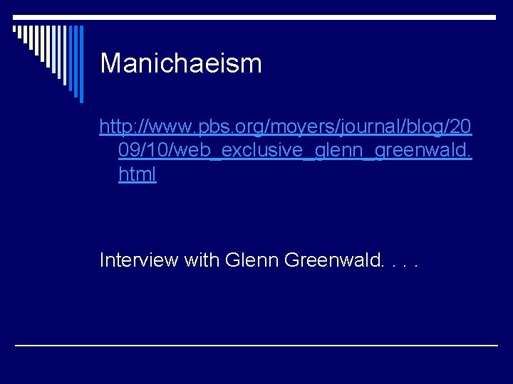 Manichaeism http: //www. pbs. org/moyers/journal/blog/20 09/10/web_exclusive_glenn_greenwald. html Interview with Glenn Greenwald. . 