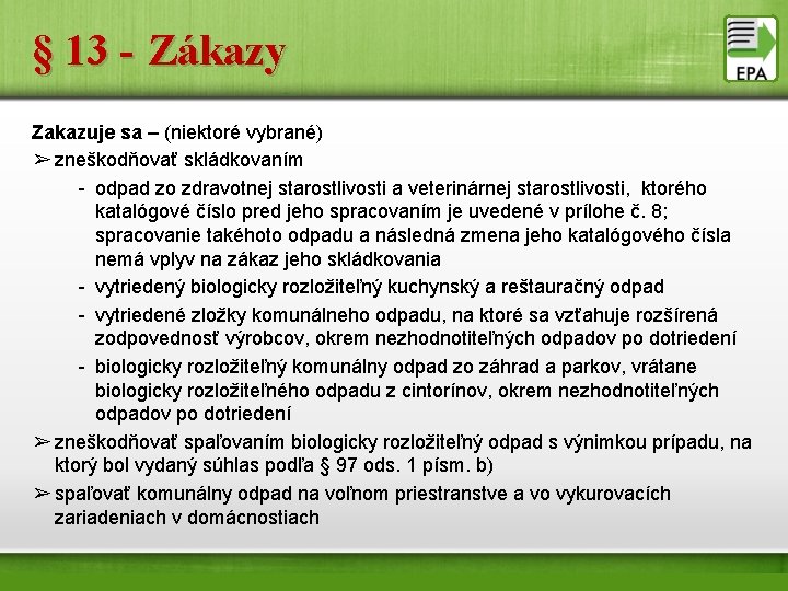 § 13 - Zákazy Zakazuje sa – (niektoré vybrané) ➢ zneškodňovať skládkovaním - odpad