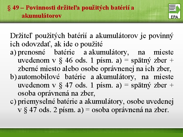 § 49 – Povinnosti držiteľa použitých batérií a akumulátorov Držiteľ použitých batérií a akumulátorov