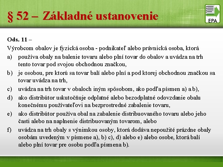 § 52 – Základné ustanovenie Ods. 11 – Výrobcom obalov je fyzická osoba -