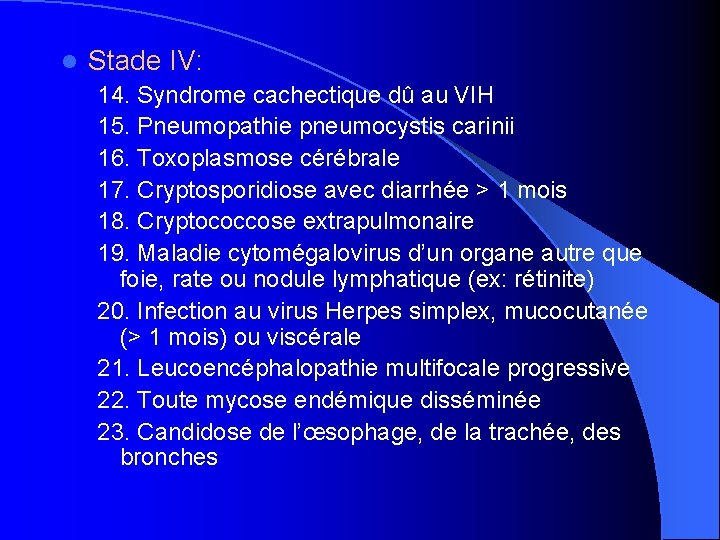 l Stade IV: 14. Syndrome cachectique dû au VIH 15. Pneumopathie pneumocystis carinii 16.