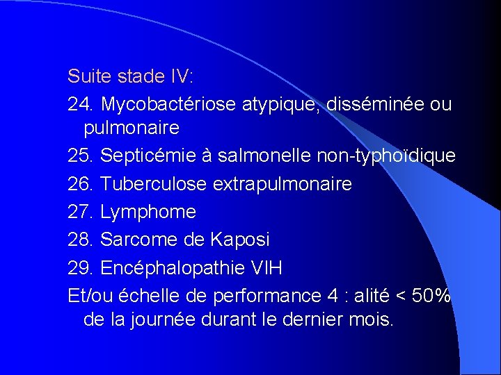 Suite stade IV: 24. Mycobactériose atypique, disséminée ou pulmonaire 25. Septicémie à salmonelle non-typhoïdique