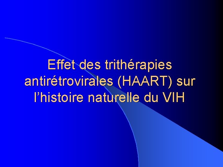 Effet des trithérapies antirétrovirales (HAART) sur l’histoire naturelle du VIH 