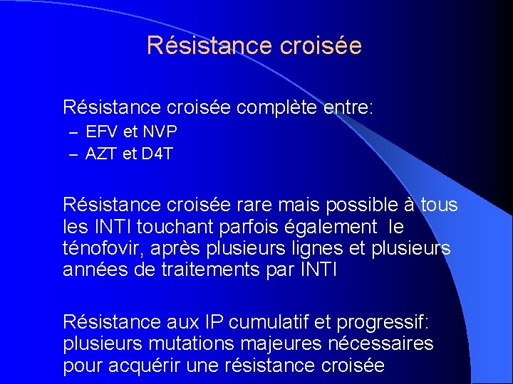 Résistance croisée complète entre: – EFV et NVP – AZT et D 4 T