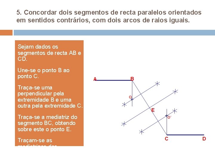 5. Concordar dois segmentos de recta paralelos orientados em sentidos contrários, com dois arcos 5. Concordar dois segmentos de recta paralelos orientados em sentidos contrários, com dois arcos