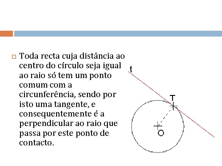 Toda recta cuja distância ao centro do círculo seja igual ao raio só Toda recta cuja distância ao centro do círculo seja igual ao raio só