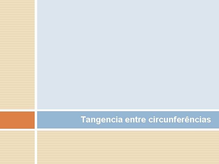 Tangencia entre circunferências Tangencia entre circunferências