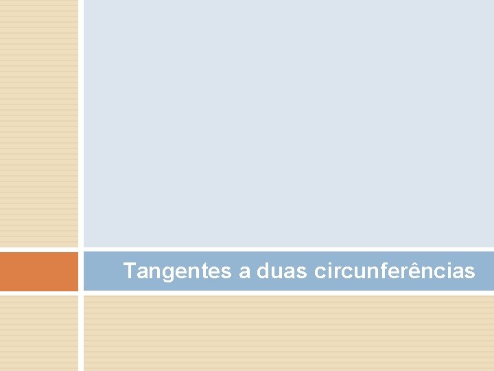 Tangentes a duas circunferências Tangentes a duas circunferências