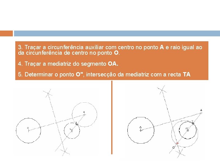 3. Traçar a circunferência auxiliar com centro no ponto A e raio igual ao 3. Traçar a circunferência auxiliar com centro no ponto A e raio igual ao