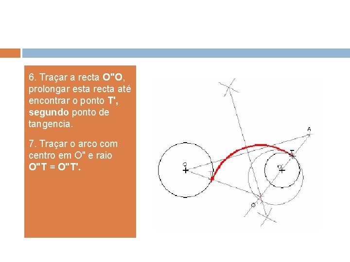 6. Traçar a recta O"O, prolongar esta recta até encontrar o ponto T', segundo 6. Traçar a recta O"O, prolongar esta recta até encontrar o ponto T', segundo