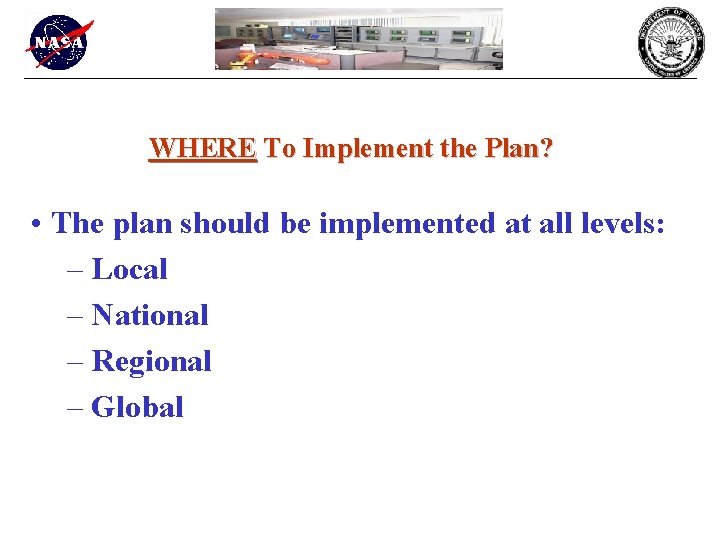 WHERE To Implement the Plan? • The plan should be implemented at all levels: