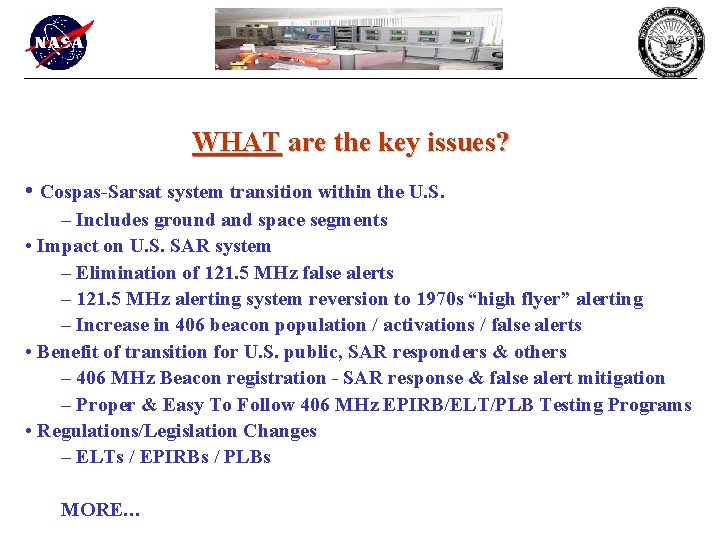 WHAT are the key issues? • Cospas-Sarsat system transition within the U. S. –