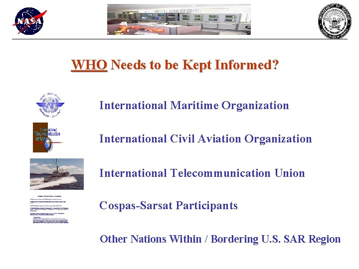 WHO Needs to be Kept Informed? International Maritime Organization International Civil Aviation Organization International