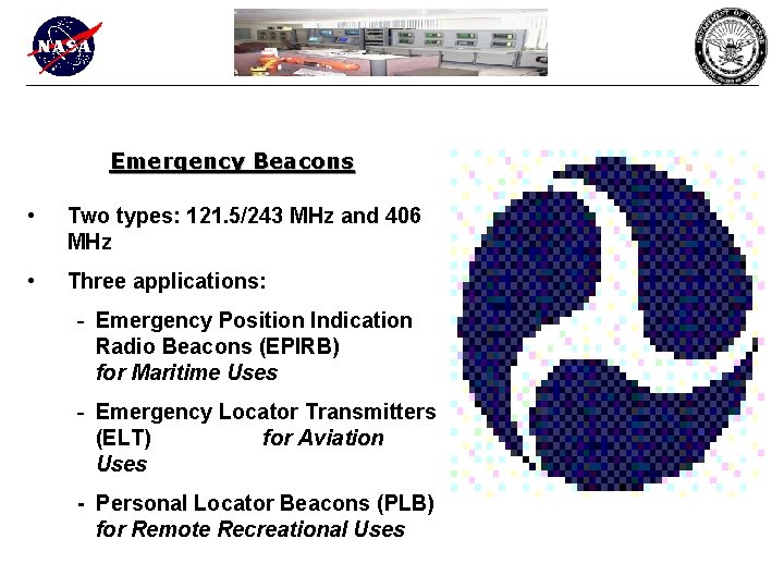 Emergency Beacons • Two types: 121. 5/243 MHz and 406 MHz • Three applications: