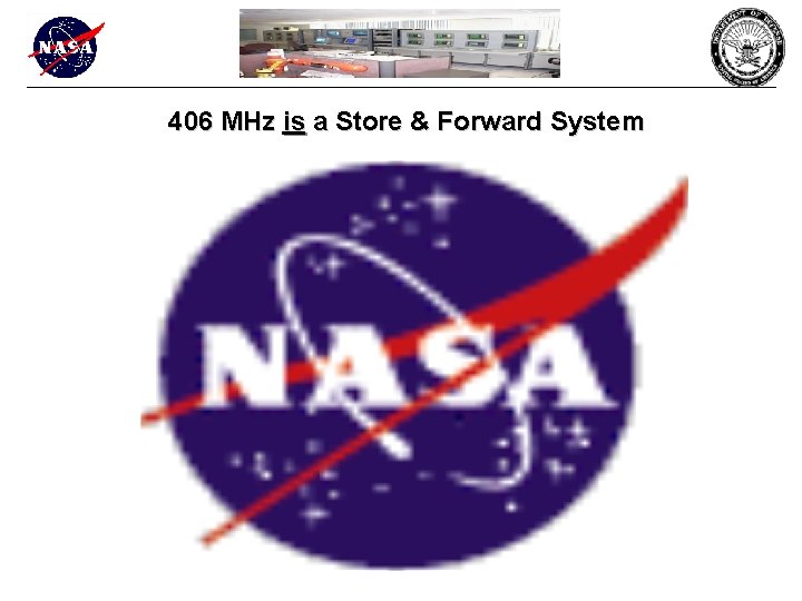 406 MHz is a Store & Forward System 