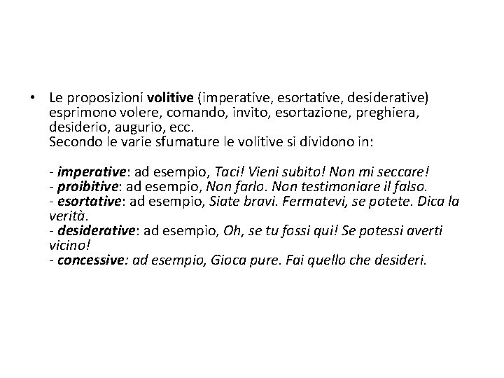  • Le proposizioni volitive (imperative, esortative, desiderative) esprimono volere, comando, invito, esortazione, preghiera,
