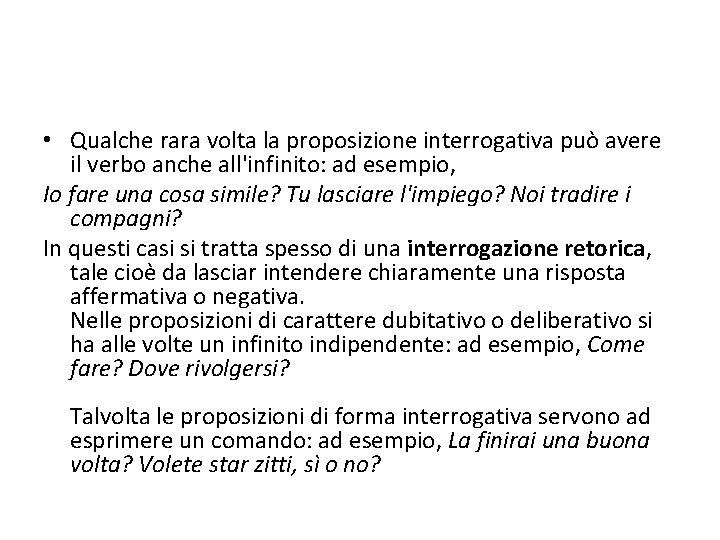  • Qualche rara volta la proposizione interrogativa può avere il verbo anche all'infinito: