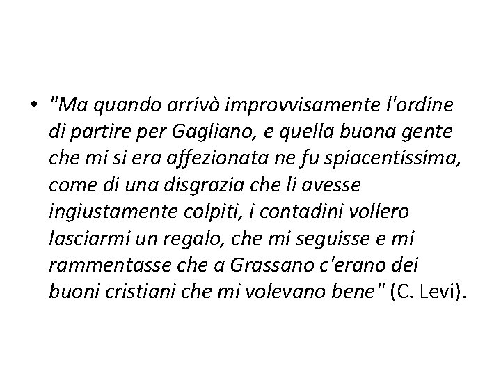  • "Ma quando arrivò improvvisamente l'ordine di partire per Gagliano, e quella buona