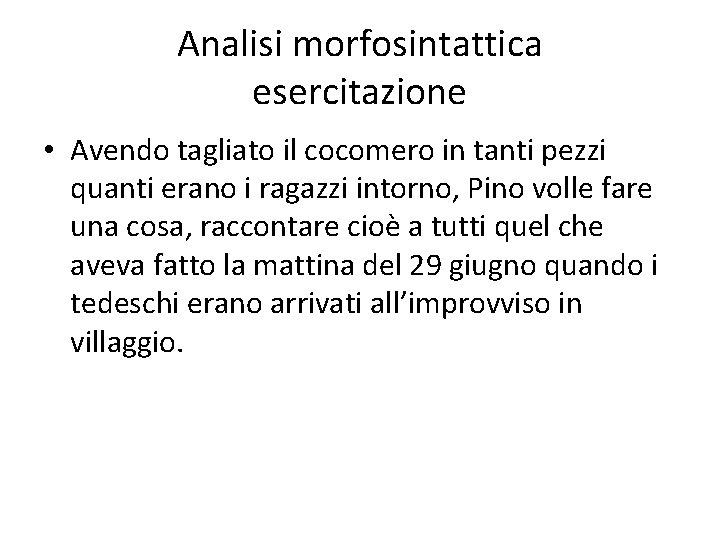 Analisi morfosintattica esercitazione • Avendo tagliato il cocomero in tanti pezzi quanti erano i