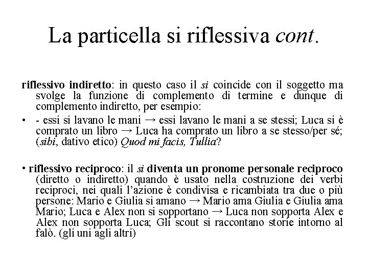 La particella si riflessiva cont. riflessivo indiretto: in questo caso il si coincide con