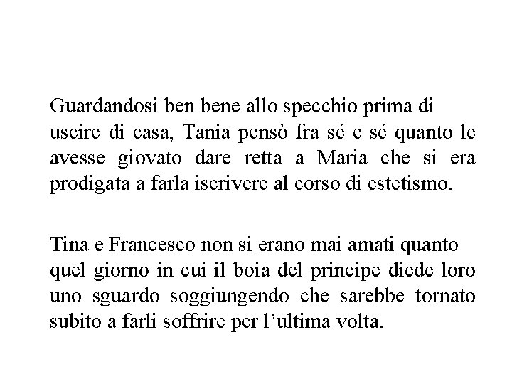 Guardandosi bene allo specchio prima di uscire di casa, Tania pensò fra sé e