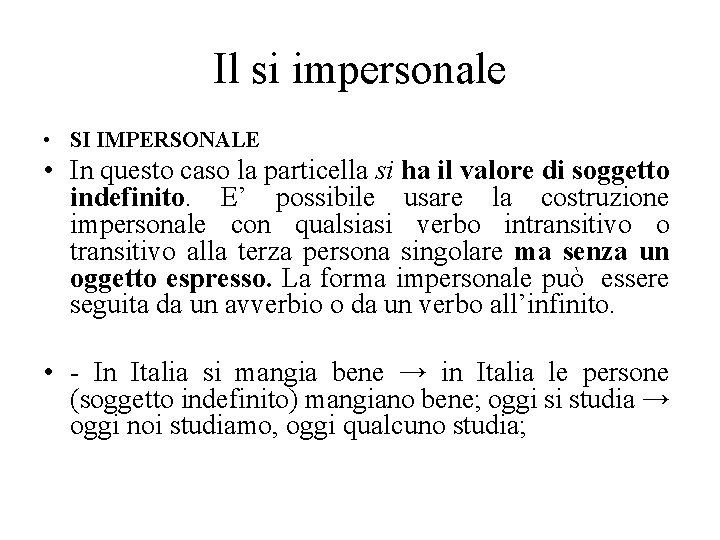 Il si impersonale • SI IMPERSONALE • In questo caso la particella si ha