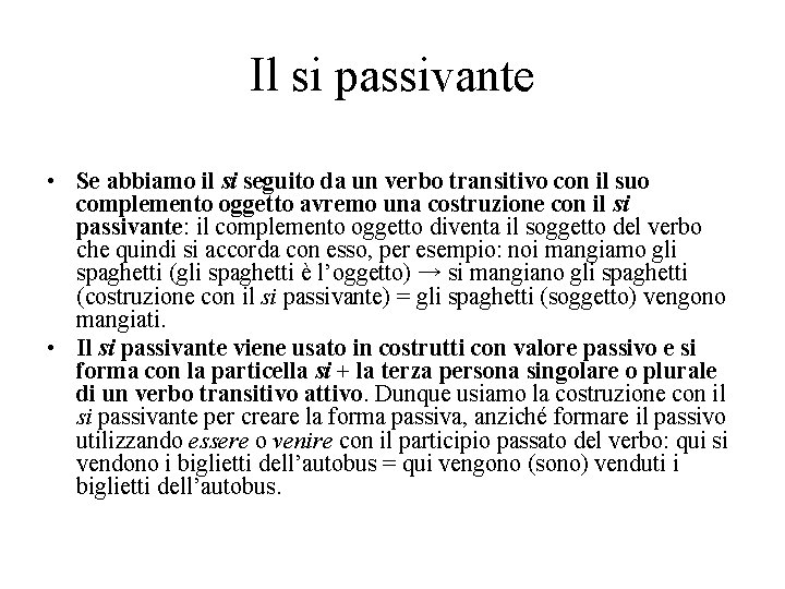 Il si passivante • Se abbiamo il si seguito da un verbo transitivo con