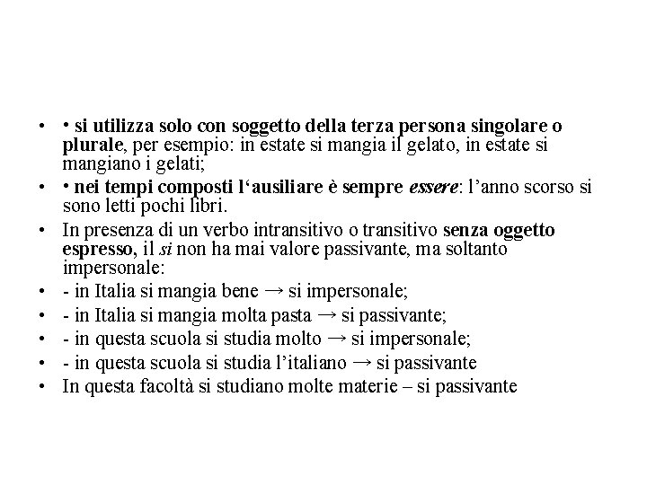  • • si utilizza solo con soggetto della terza persona singolare o plurale,