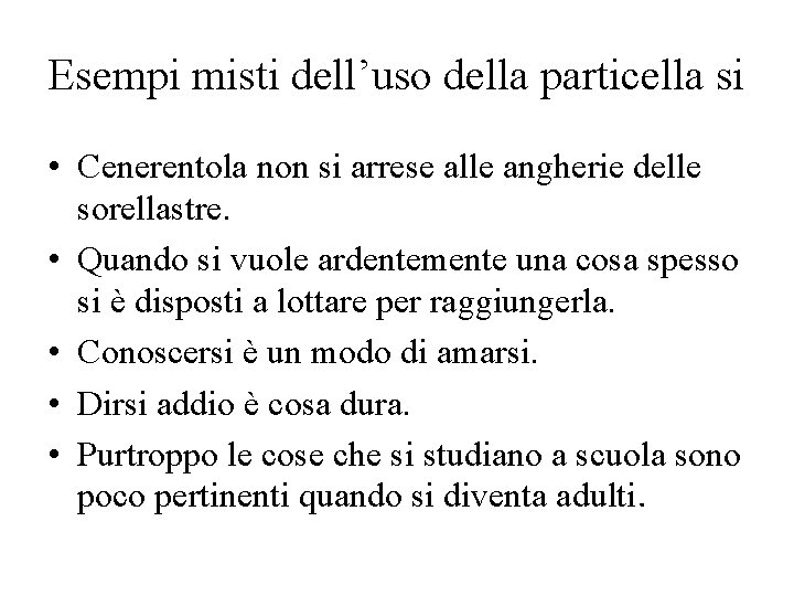 Esempi misti dell’uso della particella si • Cenerentola non si arrese alle angherie delle