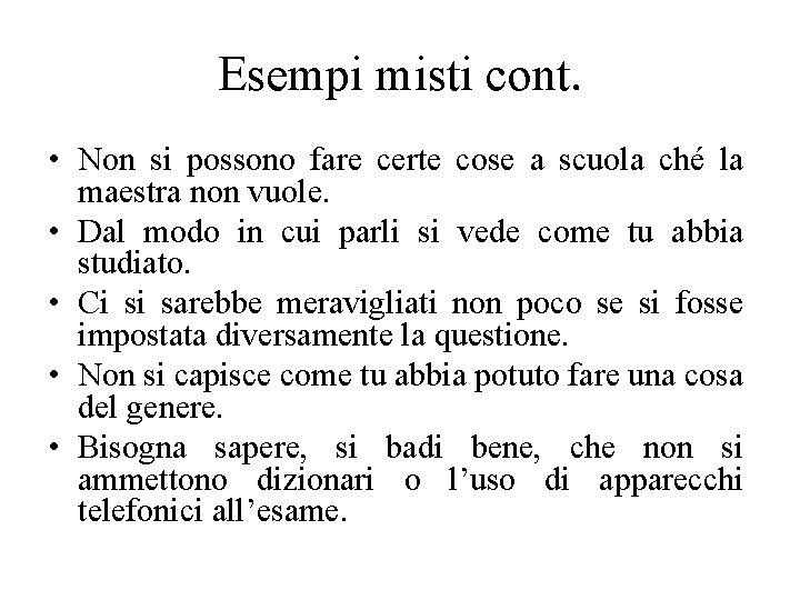 Esempi misti cont. • Non si possono fare certe cose a scuola ché la